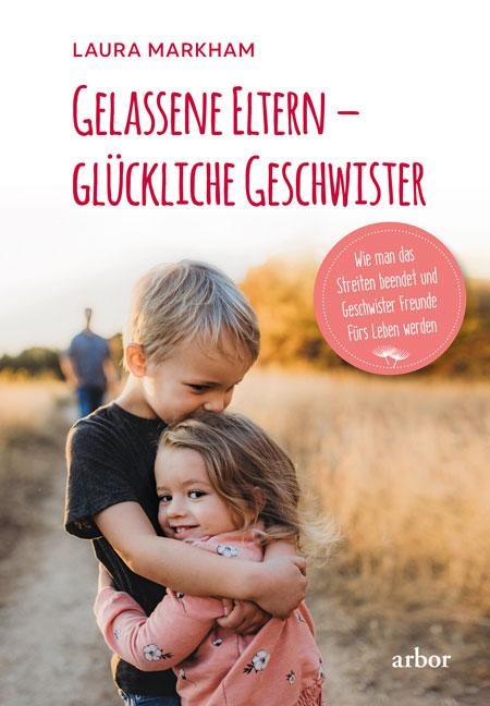 Gelassene Eltern - glückliche Geschwister - Laura Markham