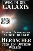 Cover-Bild zum Titel 'Herrscher über ein Dutzend Welten: Weg in die Galaxis (Weg in die Galaxis Neue Abenteuer, #7)' von 'Alfred Bekker, Margret Schwekendiek'