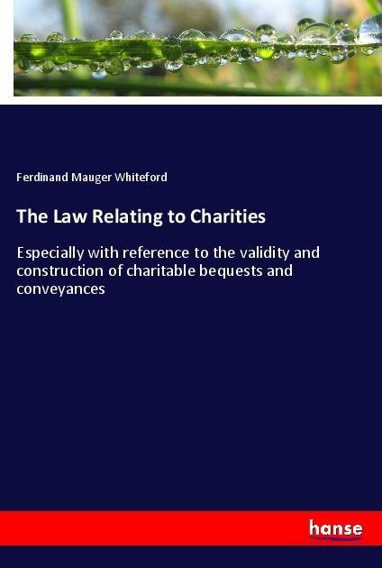The Law Relating to Charities - Ferdinand Mauger Whiteford
