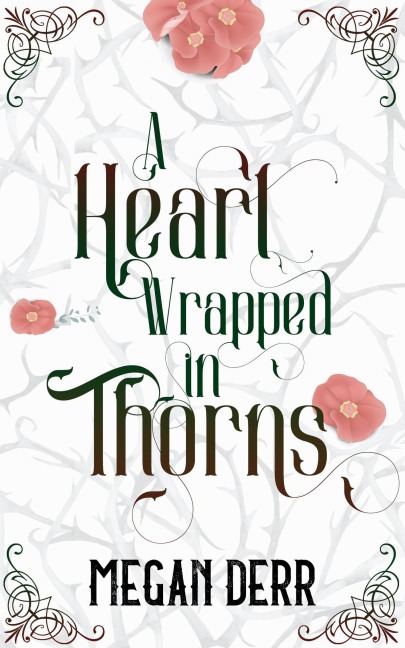 A Heart Wrapped in Thorns - Megan Derr