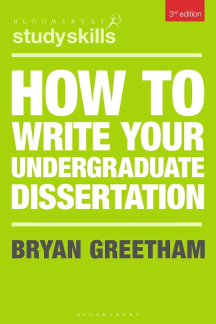 How to Write Your Undergraduate Dissertation - Bryan Greetham