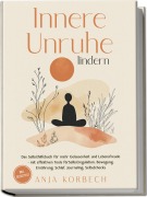 Cover-Bild zum Titel 'Innere Unruhe lindern: Das Selbsthilfebuch für mehr Gelassenheit und Lebensfreude - mit effektiven Tools für Selbstregulation, Bewegung, Ernährung, Schlaf, Journaling, Selbstchecks - inkl. Selbsttest' von 'Anja Korbech'