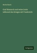 Cover-Bild zum Titel 'Graf Bismarck und seine Leute während des Krieges mit Frankreich' von 'Moritz Busch'