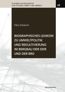 Cover-Bild zum Titel 'Biographisches Lexikon zu Umweltpolitik und Rekultivierung im Bergbau der DDR und der BRD' von 'Felix Dietzsch'