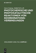 Photochemische und photokatalytische Reaktionen von Koordinationsverbindungen - Detlef Rehorek, Horst Hennig