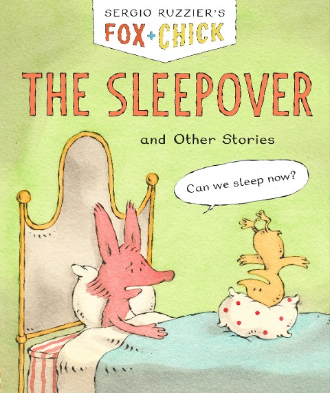 Fox & Chick: The Sleepover - Sergio Ruzzier