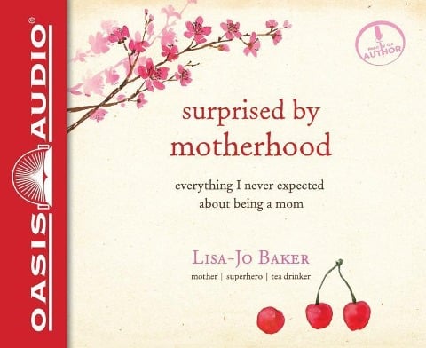 Surprised by Motherhood: Everything I Never Expected about Being a Mom - Lisa-Jo Baker