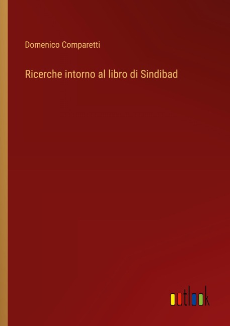 Ricerche intorno al libro di Sindibad - Domenico Comparetti