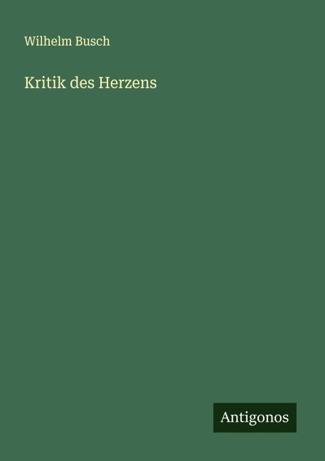 Kritik des Herzens - Wilhelm Busch
