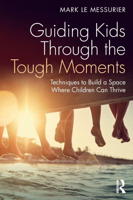 Guiding Kids Through the Tough Moments - Mark Le Messurier