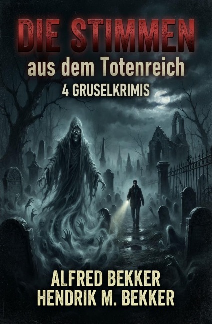 Die Stimmen aus dem Totenreich: 4 Gruselkrimis - Alfred Bekker, Hendrik M. Bekker