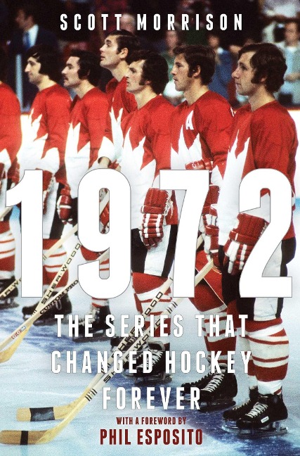 1972: The Series That Changed Hockey Forever - Scott Morrison