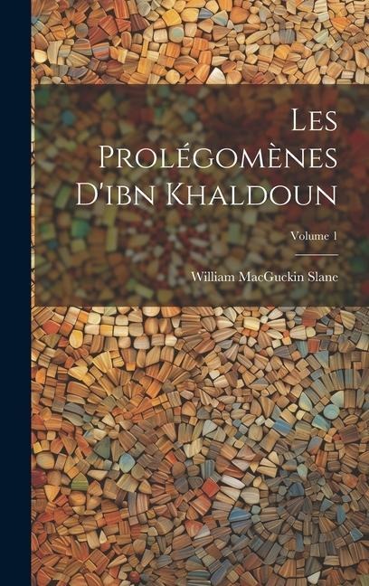 Les Prolégomènes D'ibn Khaldoun; Volume 1 - William Macguckin Slane