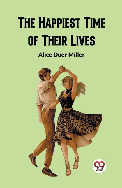 The Happiest Time of Their Lives - Alice Duer Miller