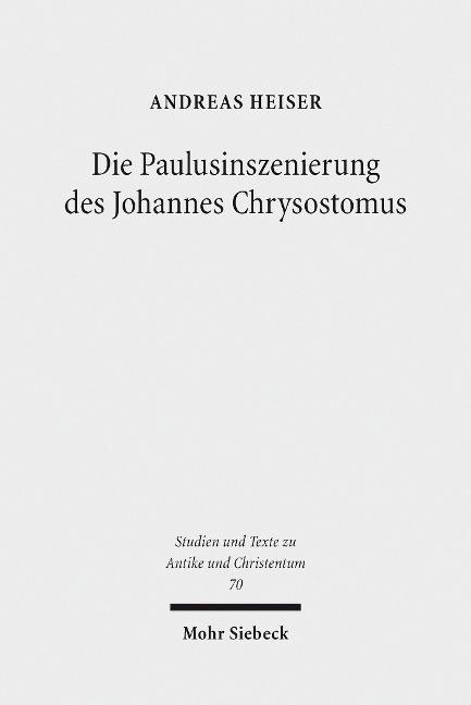 Die Paulusinszenierung des Johannes Chrysostomus - Andreas Heiser