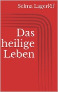 Cover-Bild zum Titel 'Das heilige Leben' von 'Selma Lagerlöf'