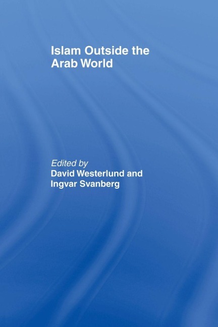 Islam Outside the Arab World - Ingvar Svanberg, David Westerlund