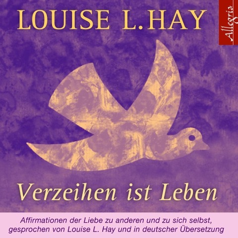 Verzeihen ist Leben - Louise Hay
