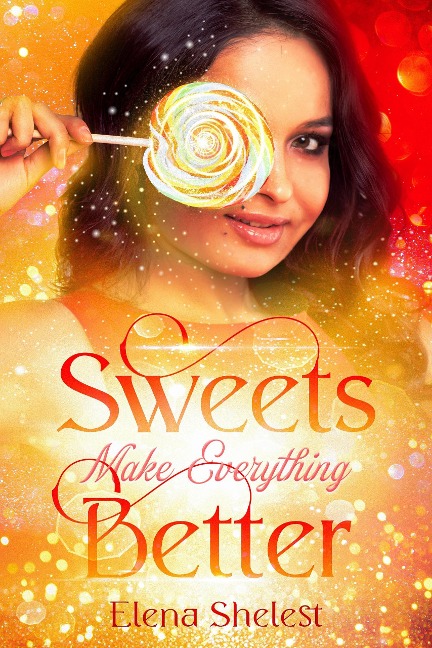 Sweets Make Everything Better - Elena Shelest