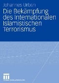 Die Bekämpfung des Internationalen Islamistischen Terrorismus - Johannes Urban