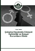 Cover-Bild zum Titel 'Çal¿¿ma Hayat¿nda Cinsiyet E¿itsizli¿i ve Sosyal Kurumlar¿n Etkisi' von 'Özge Demiral'