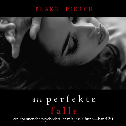 Die Perfekte Falle (Ein spannender Psychothriller mit Jessie Hunt¿Band Dreißig) - Blake Pierce