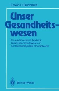 Unser Gesundheitswesen - Edwin H. Buchholz