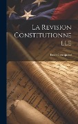 La Revision Constitutionnelle - Émile Genequand