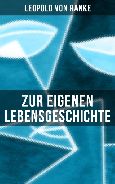 Zur eigenen Lebensgeschichte - Leopold von Ranke
