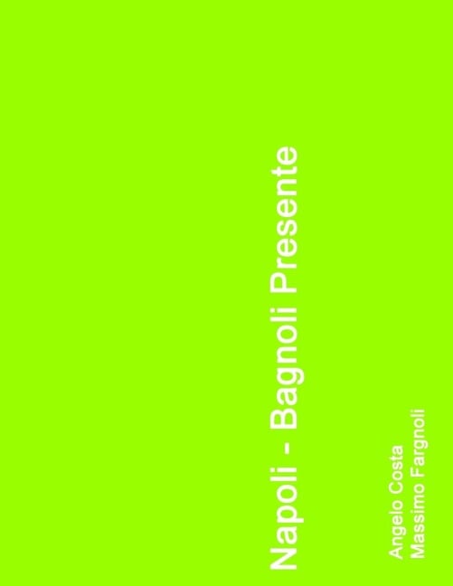 Napoli - Bagnoli presente - Angelo Costa, Massimo Fargnioli