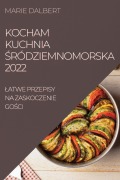 KOCHAM KUCHNIA ¿RÓDZIEMNOMORSKA 2022 - Marie Dalbert