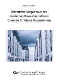 Öffentliche Vergaben in der deutschen Bauwirtschaft und Chancen für kleine Unternehmen - Azim Causevic