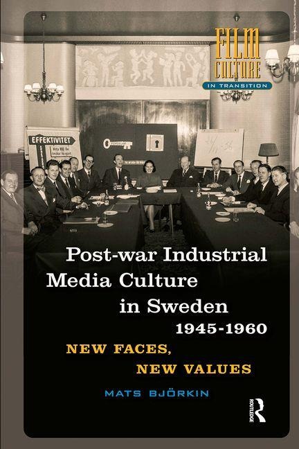 Post-War Industrial Media Culture in Sweden, 1945-1960 - Mats Björkin