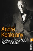 Die Kunst, über Geld nachzudenken - André Kostolany