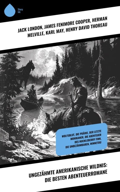 Ungezähmte amerikanische Wildnis: Die besten Abenteuerromane - Jack London, James Fenimore Cooper, Herman Melville, Karl May, Henry David Thoreau