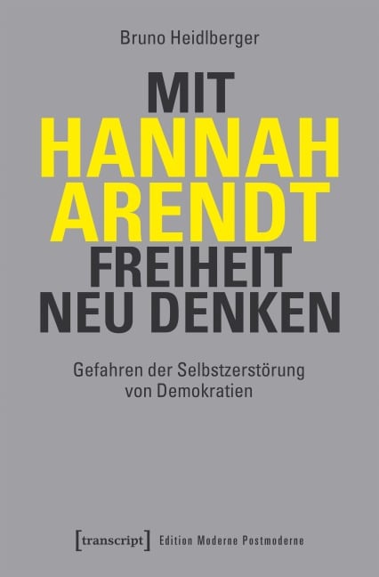 Mit Hannah Arendt Freiheit neu denken - Bruno Heidlberger