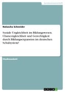 Cover-Bild zum Titel 'Soziale Ungleichheit im Bildungswesen. Chancengleichheit und Gerechtigkeit durch Bildungsexpansion im deutschen Schulsystem?' von 'Natascha Schneider'