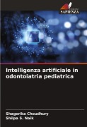 Cover-Bild zum Titel 'Intelligenza artificiale in odontoiatria pediatrica' von 'Shagorika Choudhury, Shilpa S. Naik'