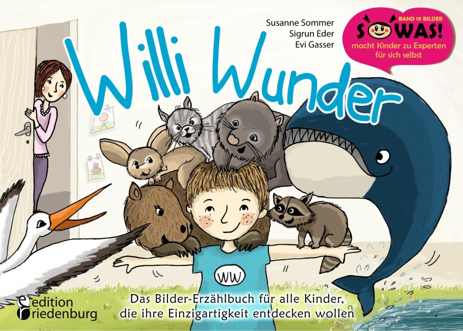 Willi Wunder - Das Bilder-Erzählbuch für alle Kinder, die ihre Einzigartigkeit entdecken wollen - Susanne Sommer, Sigrun Eder, Evi Gasser