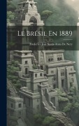 Cover-Bild zum Titel 'Le Brésil En 1889' von 'Frederico José Santa-Anna de Nery'