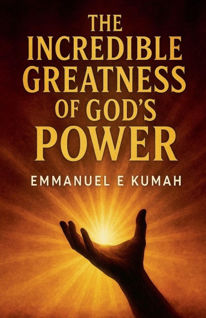 The Incredible Greatness Of God's Power - Emmanuel Etornam Kumah