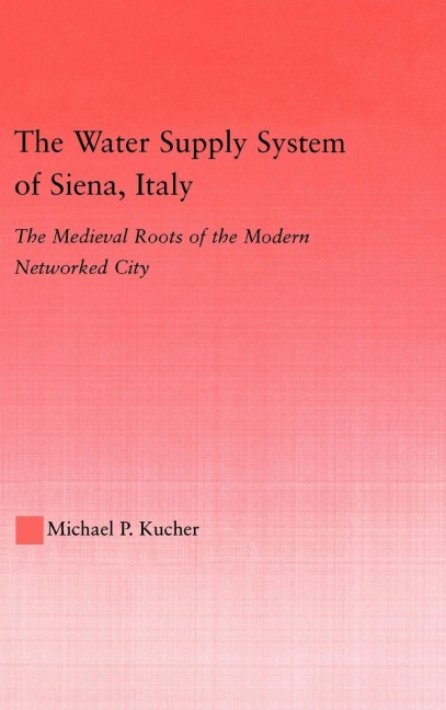 The Water Supply System of Siena, Italy - Michael P. Kucher
