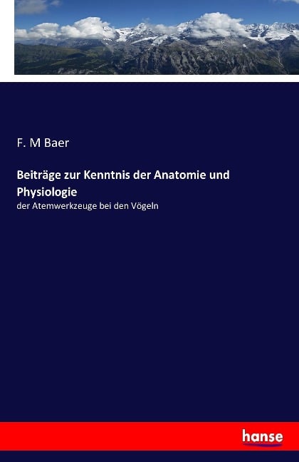 Beiträge zur Kenntnis der Anatomie und Physiologie - F. M Baer