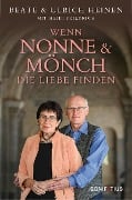 Wenn Nonne und Mönch die Liebe finden - Beate Heinen, Ulrich Heinen, Heidi Friedrich