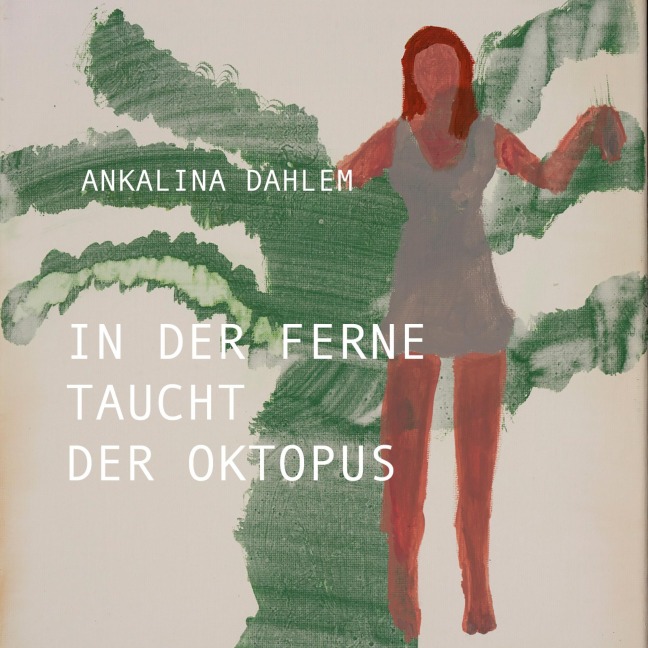 In der Ferne taucht der Oktopus - Ankalina Dahlem