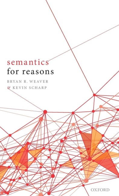 Semantics for Reasons - Bryan R. Weaver, Kevin Scharp
