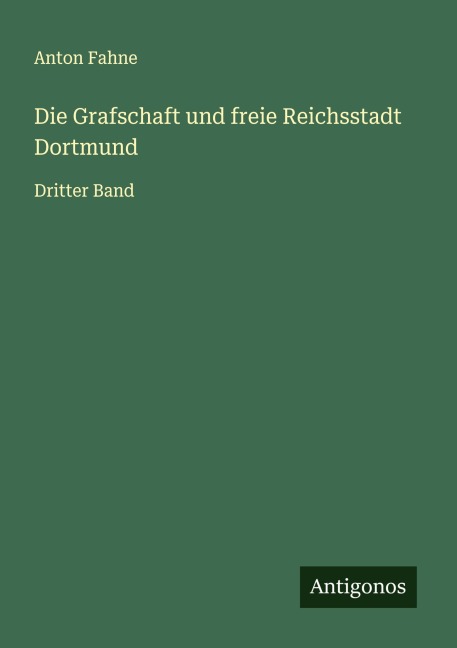 Die Grafschaft und freie Reichsstadt Dortmund - Anton Fahne