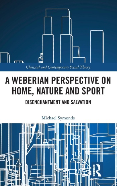 A Weberian Perspective on Home, Nature and Sport - Michael Symonds