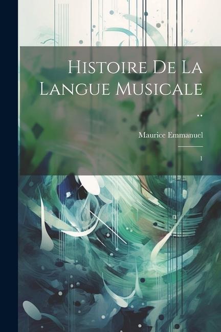 Histoire de la langue musicale ..: 1 - Maurice Emmanuel
