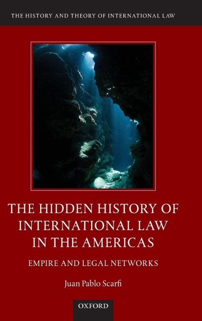 Hidden History of International Law in the Americas - Juan Pablo Scarfi